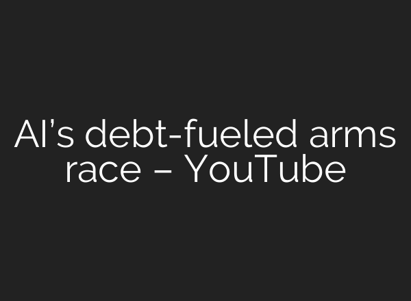 AI’s debt-fueled arms race – YouTube