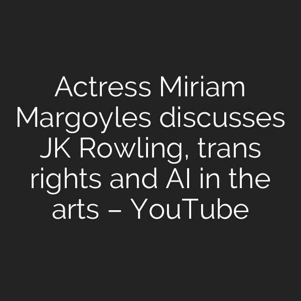 Actress Miriam Margoyles discusses JK Rowling, trans rights and AI in the arts – YouTube