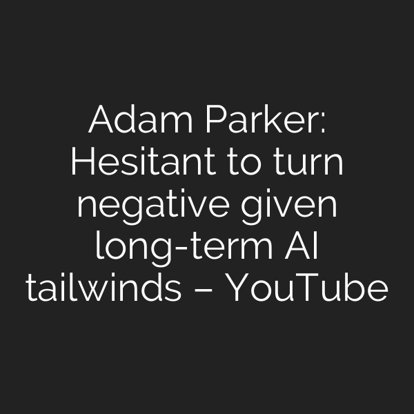 Adam Parker: Hesitant to turn negative given long-term AI tailwinds – YouTube