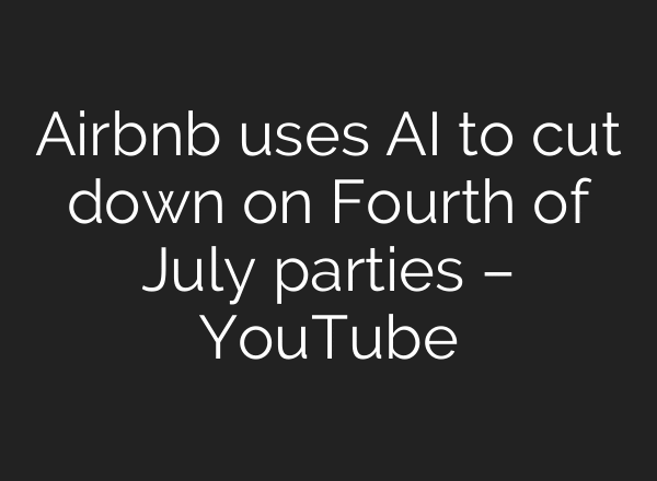Airbnb uses AI to cut down on Fourth of July parties – YouTube