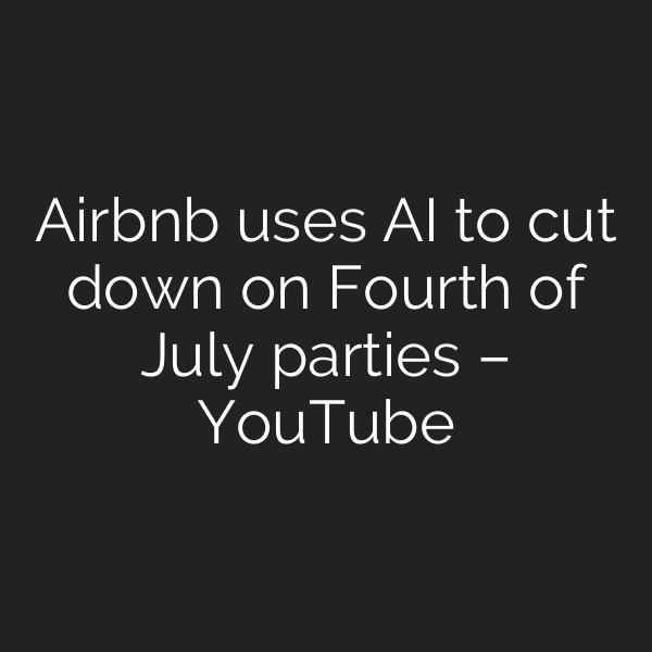 Airbnb uses AI to cut down on Fourth of July parties – YouTube