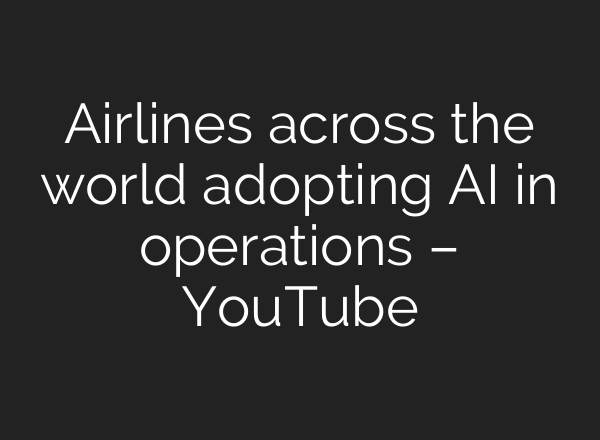 Airlines across the world adopting AI in operations – YouTube