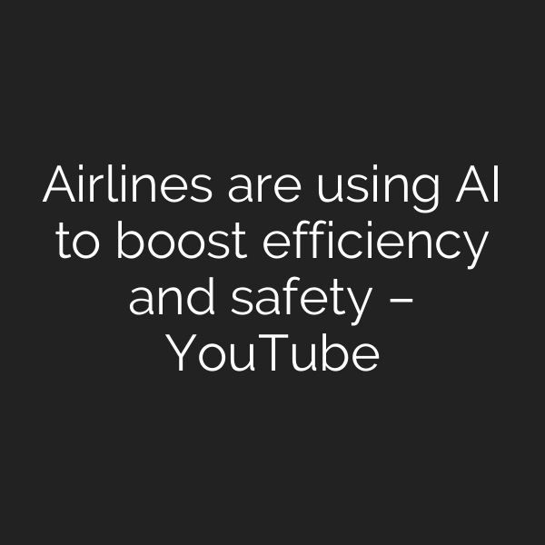 Airlines are using AI to boost efficiency and safety – YouTube