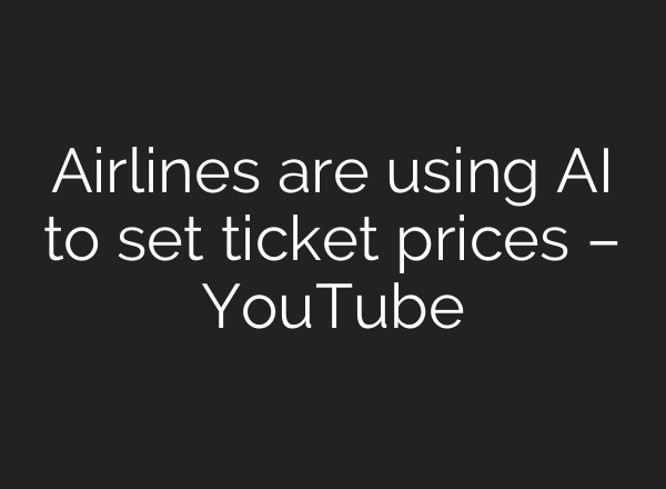 Airlines are using AI to set ticket prices – YouTube