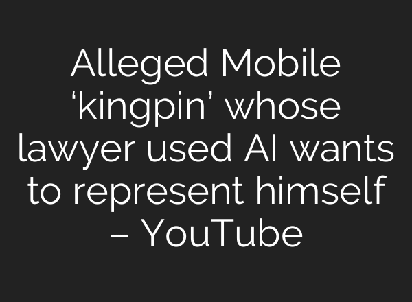 Alleged Mobile ‘kingpin’ whose lawyer used AI wants to represent himself – YouTube