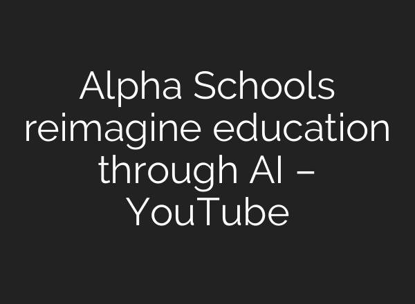 Alpha Schools reimagine education through AI – YouTube
