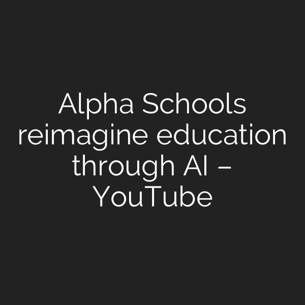 Alpha Schools reimagine education through AI – YouTube