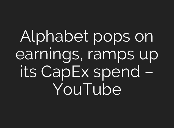 Alphabet pops on earnings, ramps up its CapEx spend – YouTube