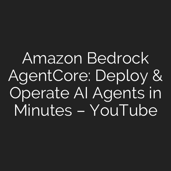 Amazon Bedrock AgentCore: Deploy & Operate AI Agents in Minutes – YouTube