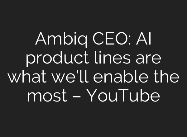 Ambiq CEO: AI product lines are what we’ll enable the most – YouTube