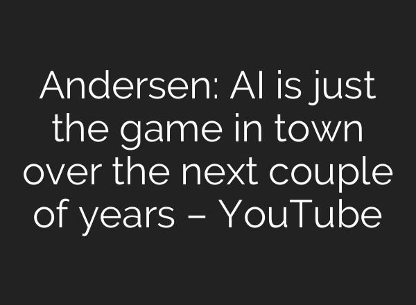 Andersen: AI is just the game in town over the next couple of years – YouTube