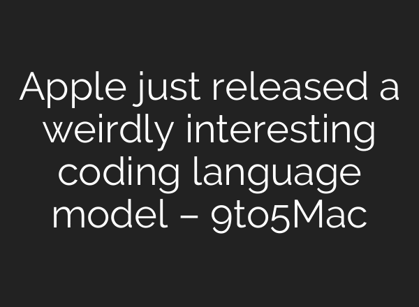 Apple just released a weirdly interesting coding language model – 9to5Mac
