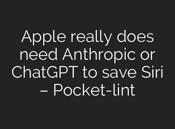 Apple really does need Anthropic or ChatGPT to save Siri – Pocket-lint