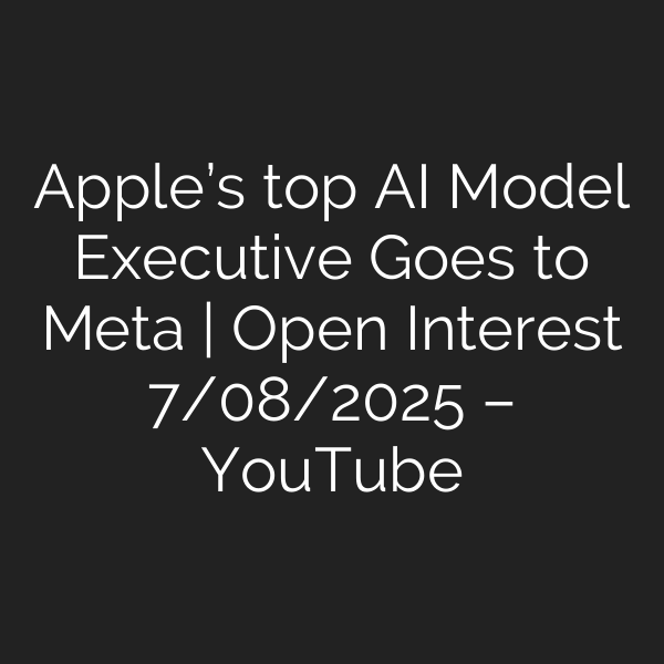 Apple’s top AI Model Executive Goes to Meta | Open Interest 7/08/2025 – YouTube