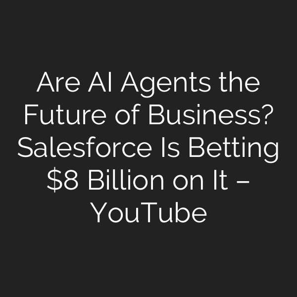 Are AI Agents the Future of Business? Salesforce Is Betting  Billion on It – YouTube