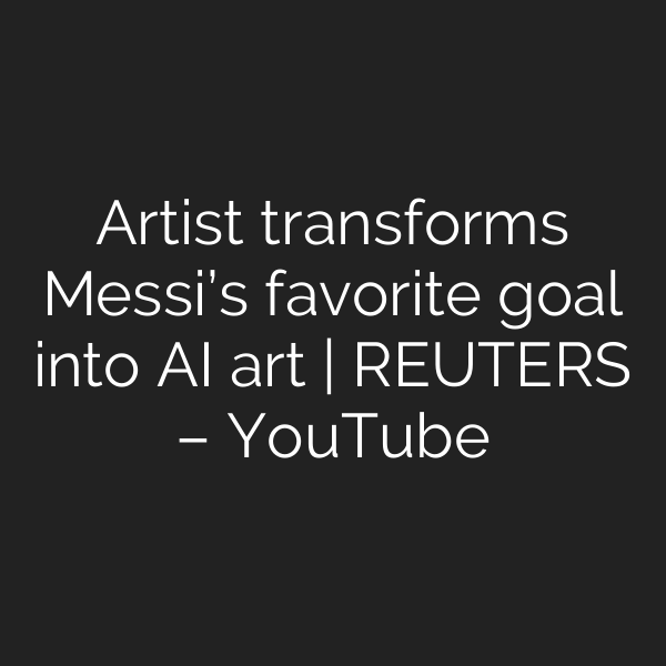 Artist transforms Messi’s favorite goal into AI art | REUTERS – YouTube