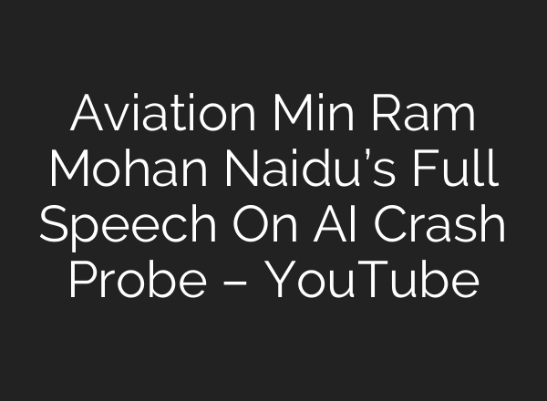 Aviation Min Ram Mohan Naidu’s Full Speech On AI Crash Probe – YouTube