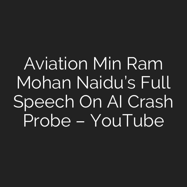 Aviation Min Ram Mohan Naidu’s Full Speech On AI Crash Probe – YouTube