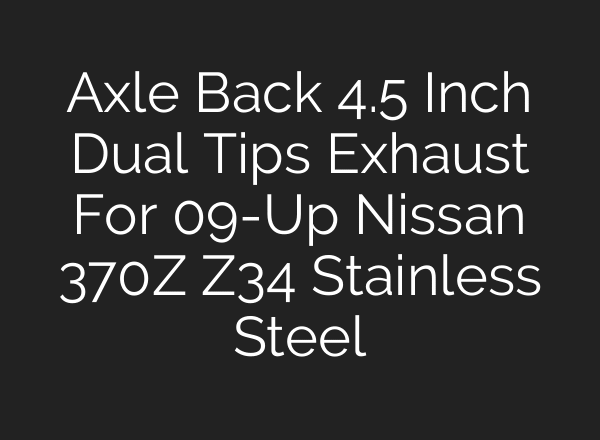 Axle Back 4.5 Inch Dual Tips Exhaust For 09-Up Nissan 370Z Z34 Stainless Steel