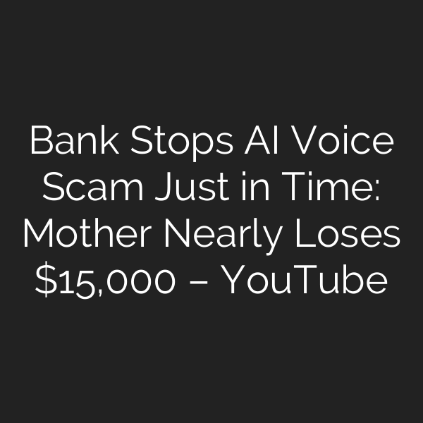 Bank Stops AI Voice Scam Just in Time: Mother Nearly Loses ,000 – YouTube