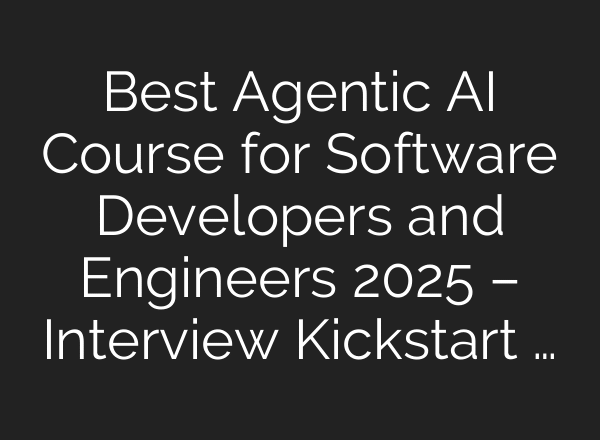 Best Agentic AI Course for Software Developers and Engineers 2025 – Interview Kickstart …