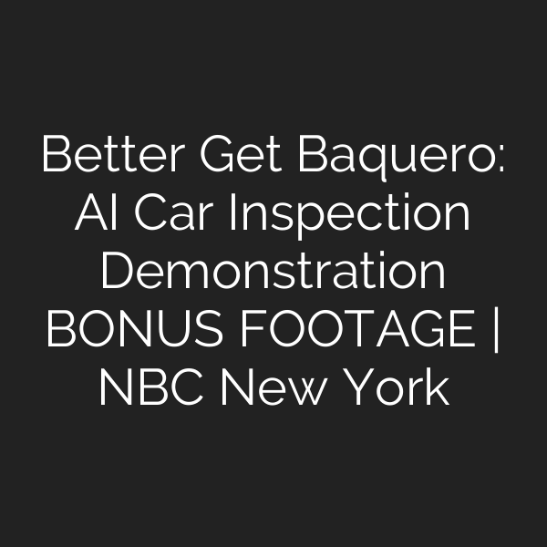 Better Get Baquero: AI Car Inspection Demonstration BONUS FOOTAGE | NBC New York