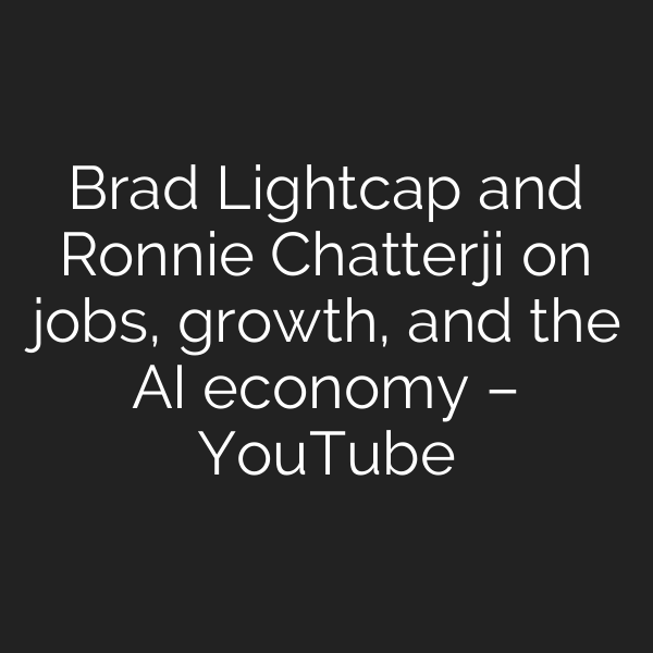 Brad Lightcap and Ronnie Chatterji on jobs, growth, and the AI economy – YouTube