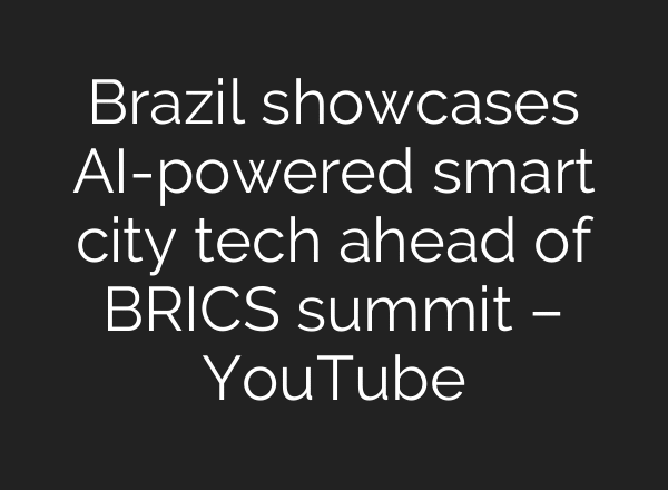 Brazil showcases AI-powered smart city tech ahead of BRICS summit – YouTube