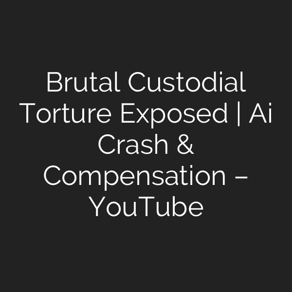Brutal Custodial Torture Exposed | Ai Crash & Compensation – YouTube