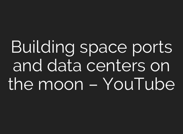 Building space ports and data centers on the moon – YouTube