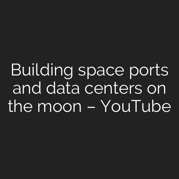 Building space ports and data centers on the moon – YouTube