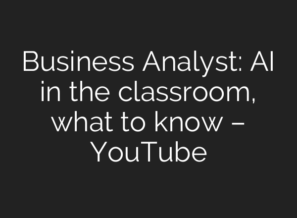Business Analyst: AI in the classroom, what to know – YouTube
