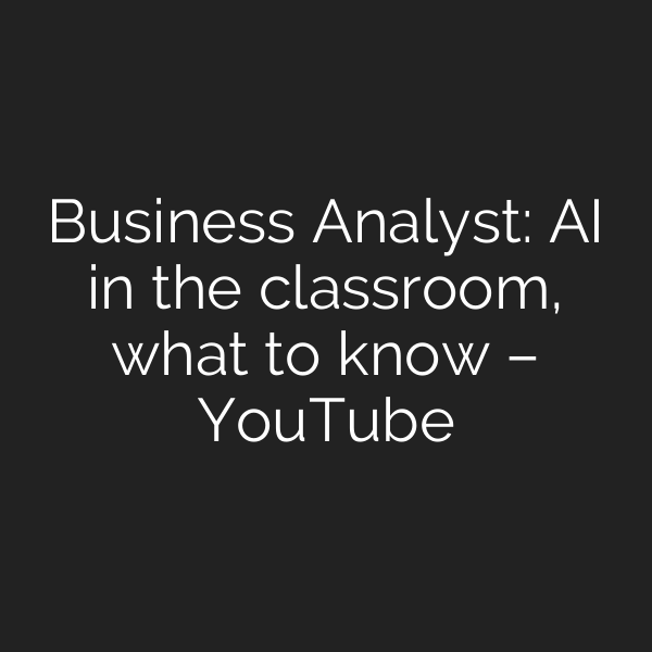 Business Analyst: AI in the classroom, what to know – YouTube