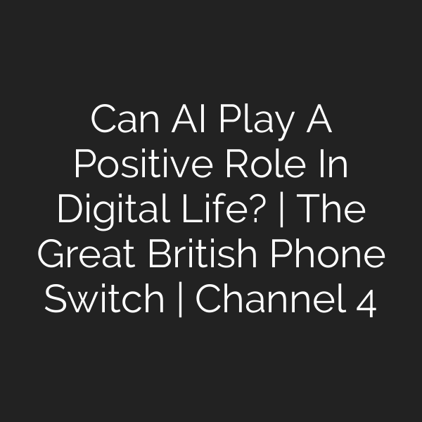 Can AI Play A Positive Role In Digital Life? | The Great British Phone Switch | Channel 4