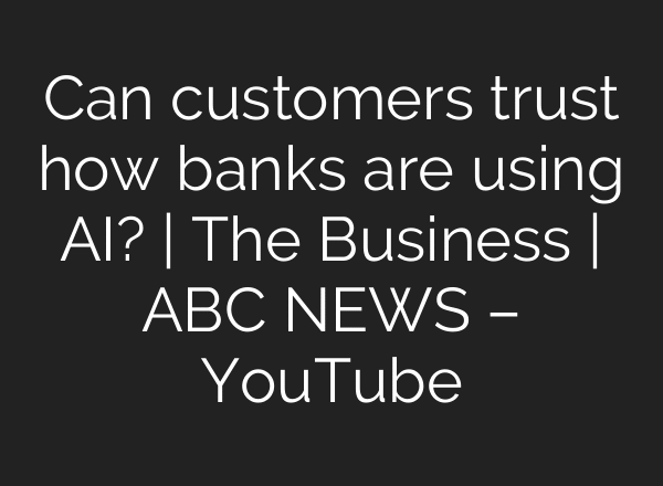 Can customers trust how banks are using AI? | The Business | ABC NEWS – YouTube