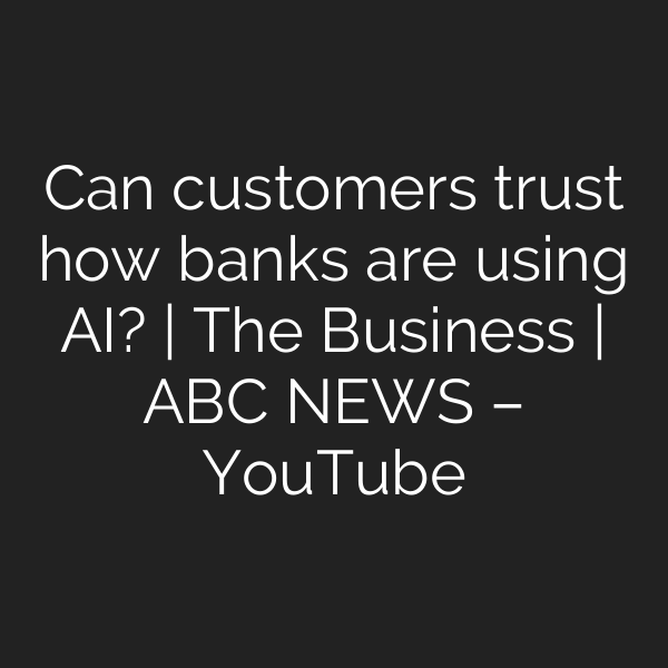 Can customers trust how banks are using AI? | The Business | ABC NEWS – YouTube