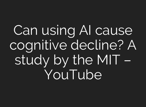 Can using AI cause cognitive decline? A study by the MIT – YouTube