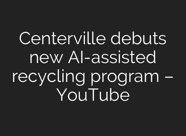 Centerville debuts new AI-assisted recycling program – YouTube