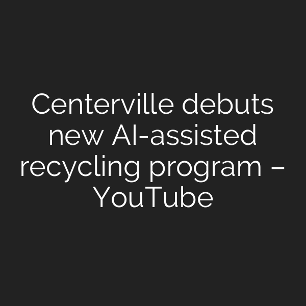 Centerville debuts new AI-assisted recycling program – YouTube