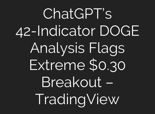 ChatGPT’s 42-Indicator DOGE Analysis Flags Extreme $0.30 Breakout – TradingView