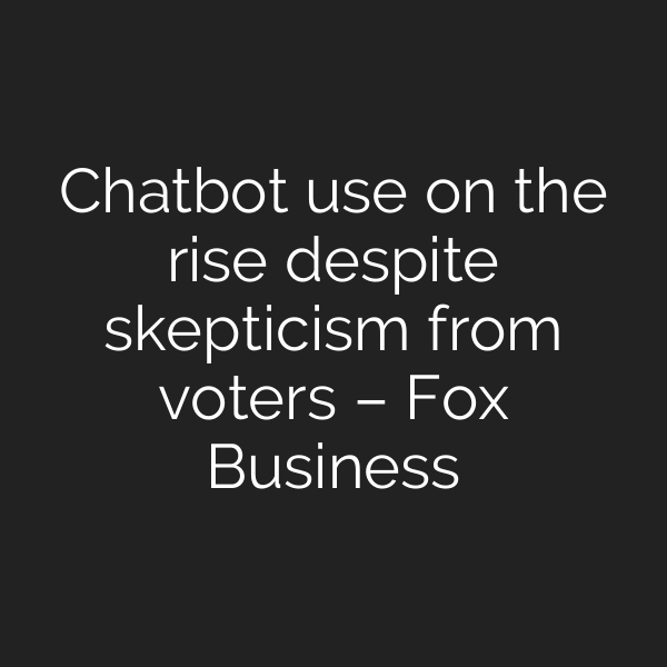 Chatbot use on the rise despite skepticism from voters – Fox Business