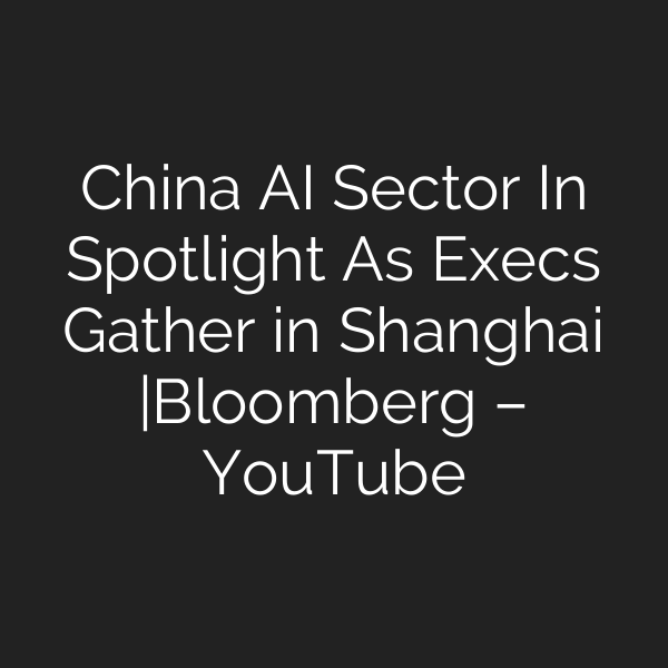 China AI Sector In Spotlight As Execs Gather in Shanghai |Bloomberg – YouTube