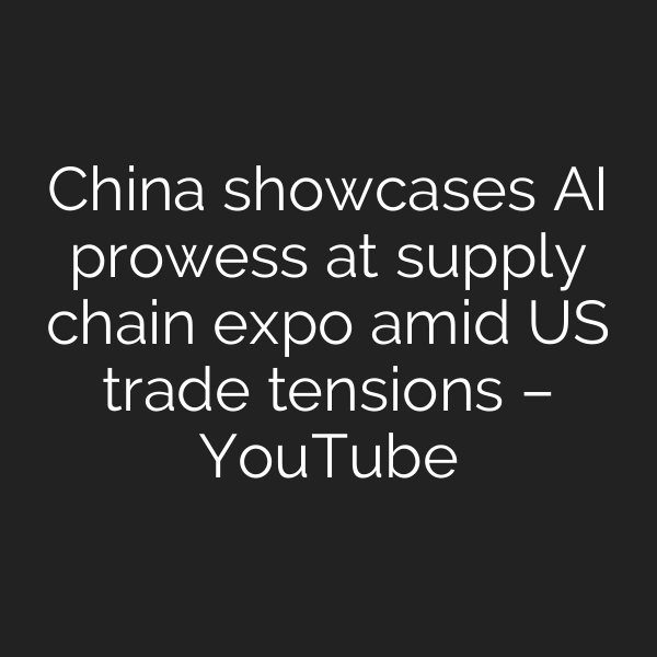 China showcases AI prowess at supply chain expo amid US trade tensions – YouTube