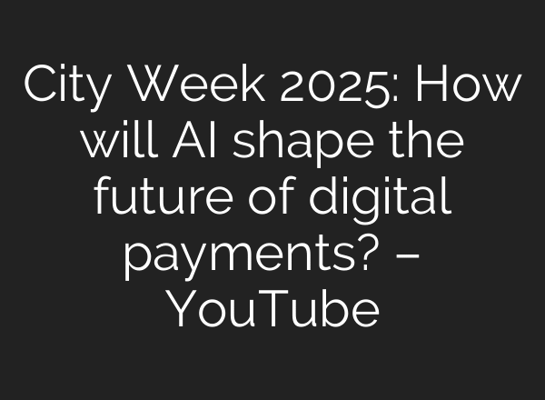 City Week 2025: How will AI shape the future of digital payments? – YouTube