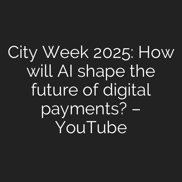 City Week 2025: How will AI shape the future of digital payments? – YouTube