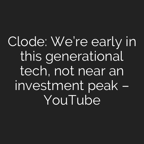 Clode: We’re early in this generational tech, not near an investment peak – YouTube