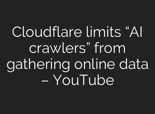 Cloudflare limits “AI crawlers” from gathering online data – YouTube