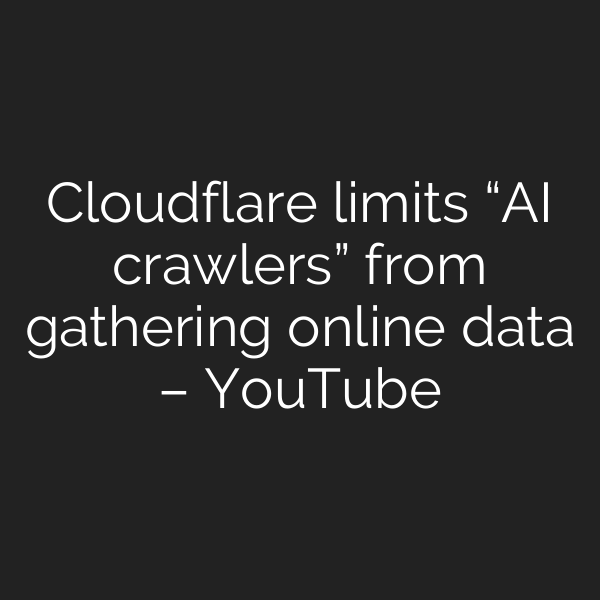 Cloudflare limits “AI crawlers” from gathering online data – YouTube