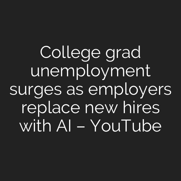 College grad unemployment surges as employers replace new hires with AI – YouTube
