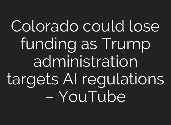 Colorado could lose funding as Trump administration targets AI regulations – YouTube